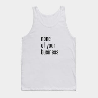 None of your business Tank Top